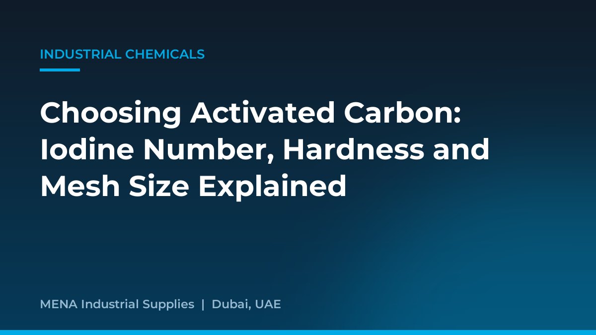 Choosing Activated Carbon: Iodine Number, Hardness and Mesh Size Explained