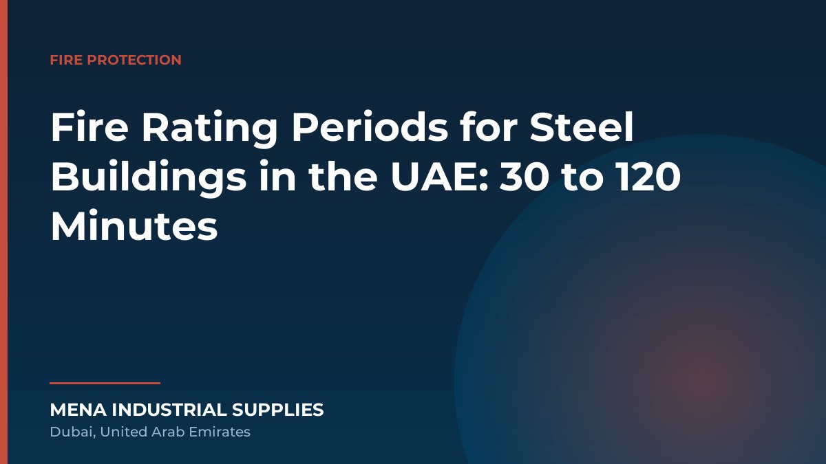 Fire Rating Periods for Steel Buildings in the UAE: 30 to 120 Minutes