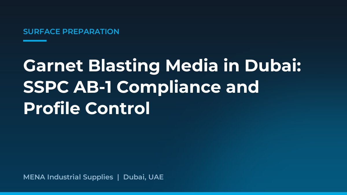 Garnet Blasting Media in Dubai: SSPC AB-1 Compliance and Profile Control