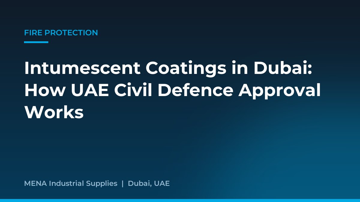 Intumescent Coatings in Dubai: How UAE Civil Defence Approval Works